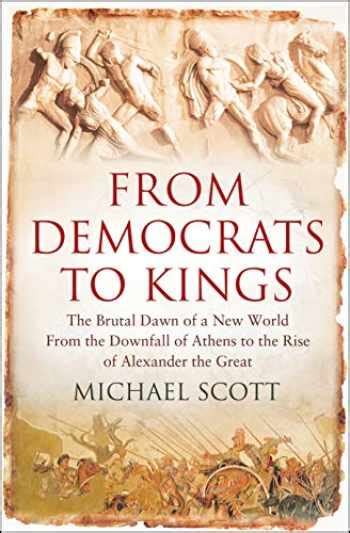 From Democrats to Kings: The Brutal Dawn of a New World from the Downfall of Athens to the Rise of Alexander the Great
