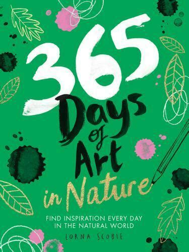 365 Days of Art in Nature, Find Inspiration Every Day in the Natural World