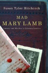 Mad Mary Lamb: Lunacy and Murder in Literary London
