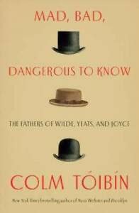 Mad, Bad, Dangerous to Know: The Fathers of Wilde, Yeats and Joyce