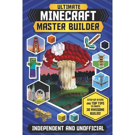 Ultimate Minecraft Master Builder: Step-by-steps and top tips to create 30 awesome builds!