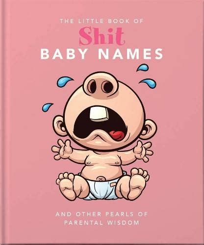 The Little Book of Shit Baby Names: And Other Pearls of Parenting Wisdom