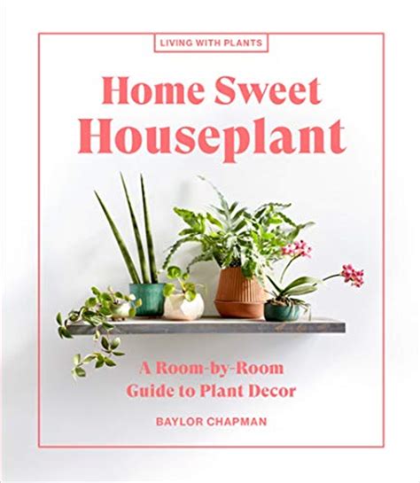 Home Sweet Houseplant, A Room-by-Room Guide to Plant Decor