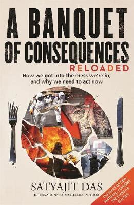 A Banquet of Consequences RELOADED: How we got into the mess we're in, and why we need to act now