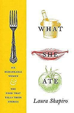 What She Ate: Six Remarkable Women and the Food That Tells Their Stories