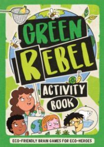 The Green Rebel Activity Book, Eco-friendly Brain Games for Eco-heroes
