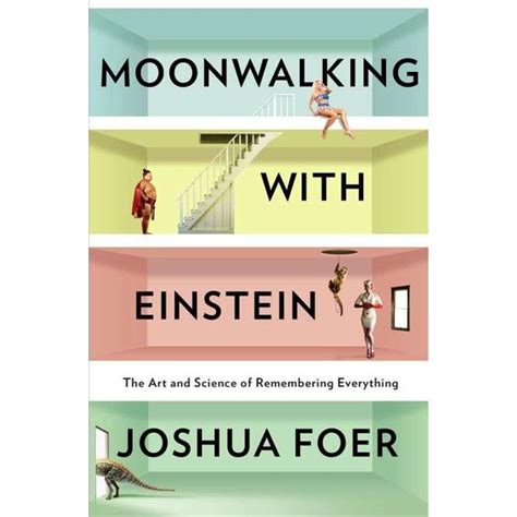 Moonwalking with Einstein: The Art and Science of Remembering Everything