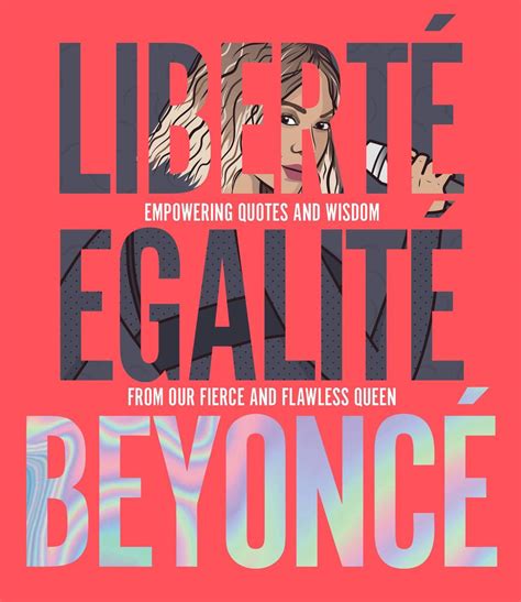 Liberte Egalite Beyonce: Empowering quotes and wisdom from our fierce and flawless queen