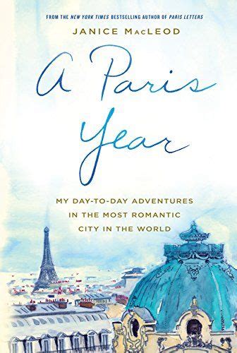 A Paris Year: My day-to-day adventures in the most romantic city in the world