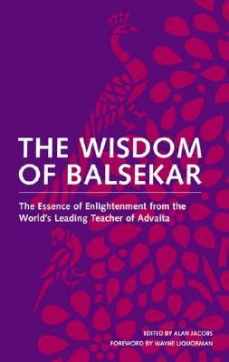 The Wisdom of Balsekar: The World's Leading Teacher of Advaita