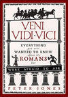 Veni, Vidi, Vici: Everything you ever wanted to know about the Romans but were afraid to ask