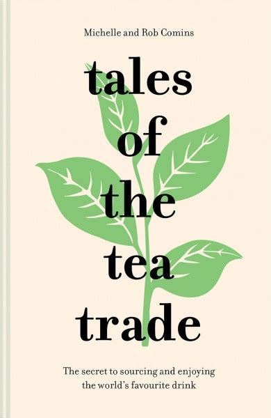 Tales of the Tea Trade, The secret to sourcing and enjoying the world's favourite drink
