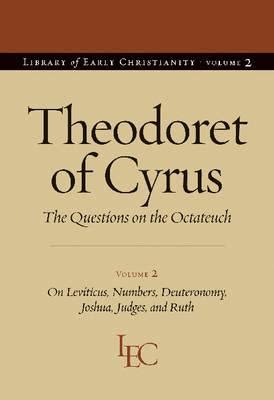 Theodoret of Cyrus v. 2; On Leviticus, Numbers, Deuteronomy, Joshua, Judges, and Ruth: The Questions on the ""Octateuch