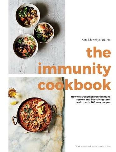The Immunity Cookbook: How to Strengthen Your Immune System and Boost Long-Term Health, with 100 Easy Recipes