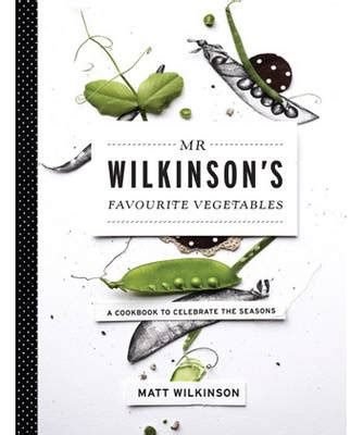 Mr Wilkinson's Favourite Vegetables: A Cookbook to Celebrate the Garden