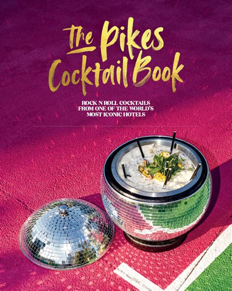 The Pikes Cocktail Book, Rock 'n' Roll Cocktails from One of the World's Most Iconic Hotels