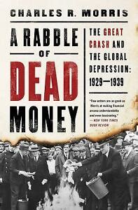 A Rabble of Dead Money: The Great Crash and the Global Depression: 1929-1939