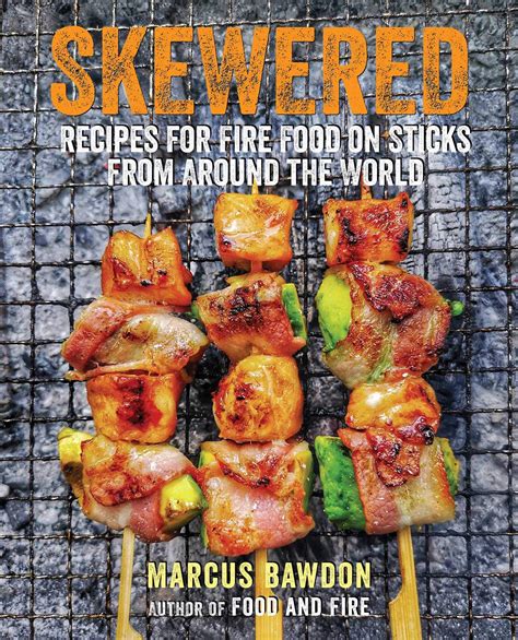 Skewered, Recipes for Fire Food on Sticks from Around the World