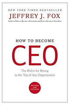 How to Become Ceo: The Rules for Rising to the Top of Any Organization