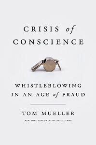 Crisis of Conscience: Whistleblowing in an Age of Fraud