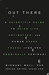 Out There: A Scientific Guide to Alien Life, Antimatter, and Human Space Travel (For the Cosmically Curious)