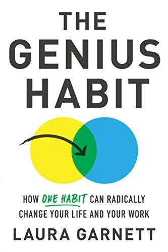 The Genius Habit: How One Habit Can Radically Change Your Work and Your Life