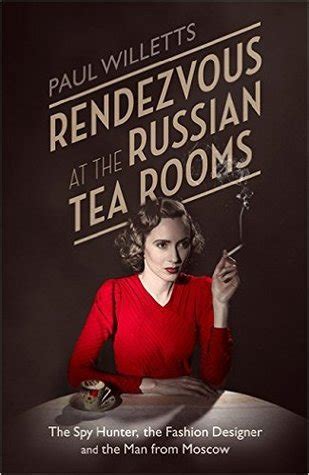 Rendezvous at the Russian Tea Rooms: The Spyhunter, the Fashion Designer & the Man From Moscow