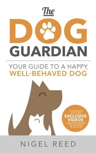The Dog Guardian, Your Guide to a Happy, Well-Behaved Dog