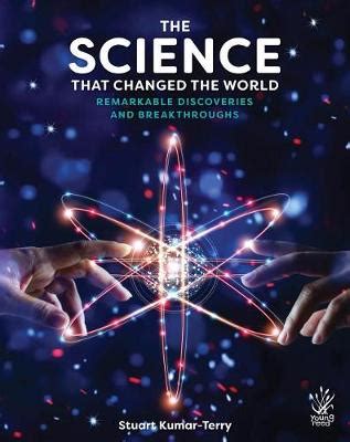 The Science That Changed the World: Remarkable Discoveries and Breakthroughs