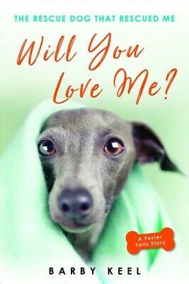 Will You Love Me? The Rescue Dog that Rescued Me