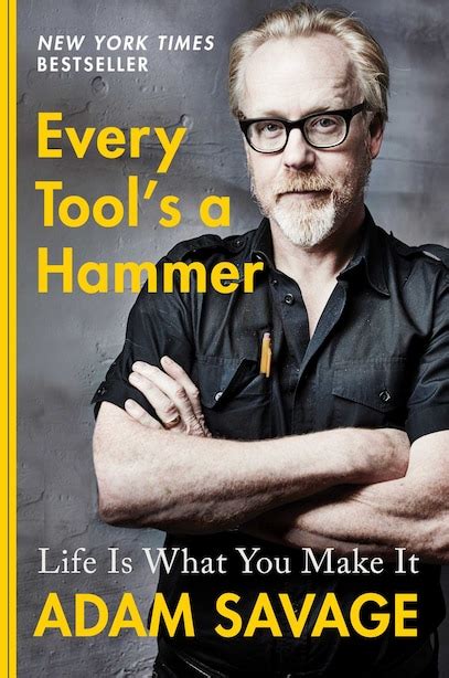 Every Tool's A Hammer: Life Is What You Make It