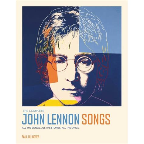 The Complete John Lennon Songs: All the Songs. All the Stories. All the Lyrics.