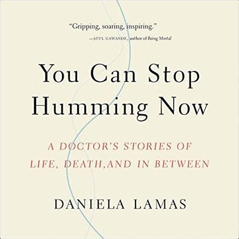You Can Stop Humming Now: A Doctor's Stories of Life, Death, and in Between