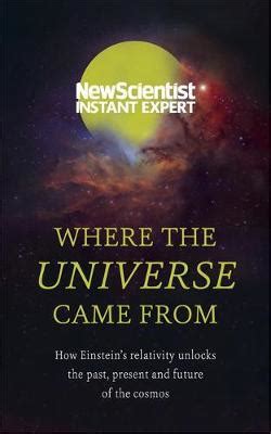New Scientist Instant Expert Where the Universe Came From