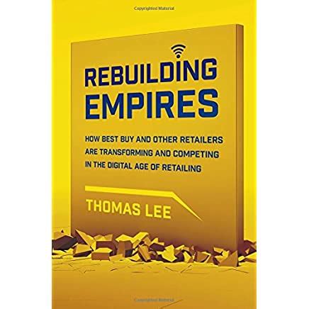 Rebuilding Empires: How Best Buy and Other Retailers Are Transforming and Competing in the Digital Age of Retailing