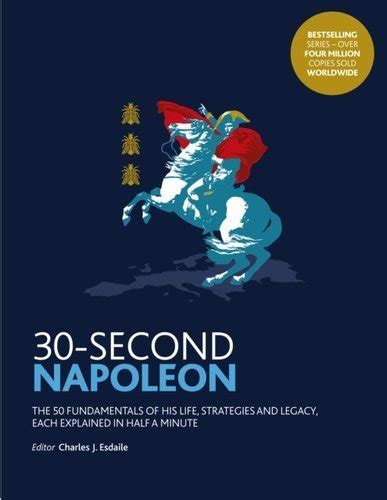 30-Second Napoleon: The 50 fundamentals of his life, strategies, and legacy, each explained in half a minute