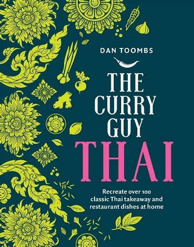 The Curry Guy Thai, Recreate Over 100 Classic Thai Takeaway and Restaurant Dishes at Home