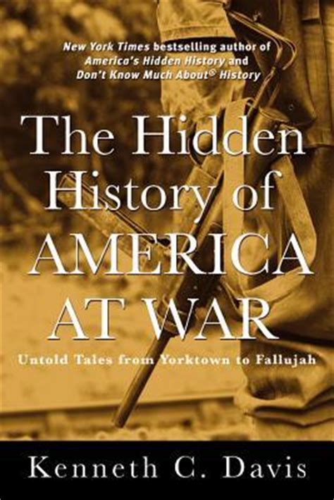 The Hidden History of America at War: Untold Tales from Yorktown to Fallujah