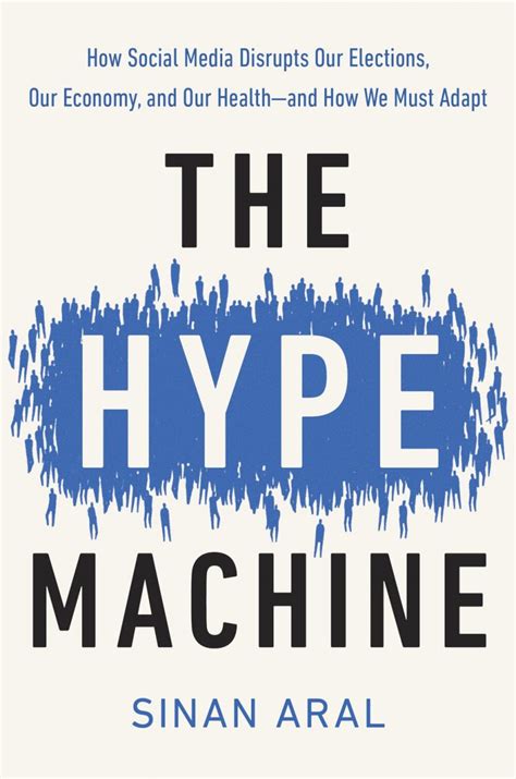 The Hype Machine: How Social Media Disrupts Our Elections, Our Economy and Our Health - and How We Must Adapt