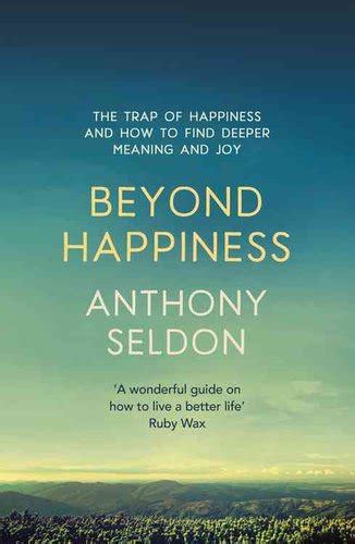 Beyond Happiness: How to find lasting meaning and joy in all that you have