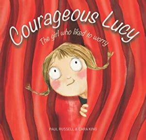 Courageous Lucy: The girl who liked to worry
