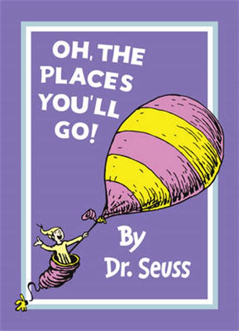 Oh, The Places You'll Go! (Dr. Seuss)