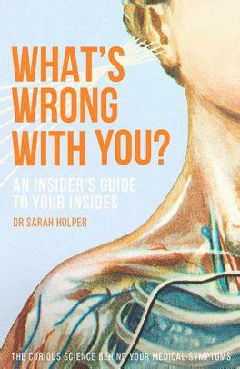 What's Wrong With You?: An Insider's Guide To Your Insides