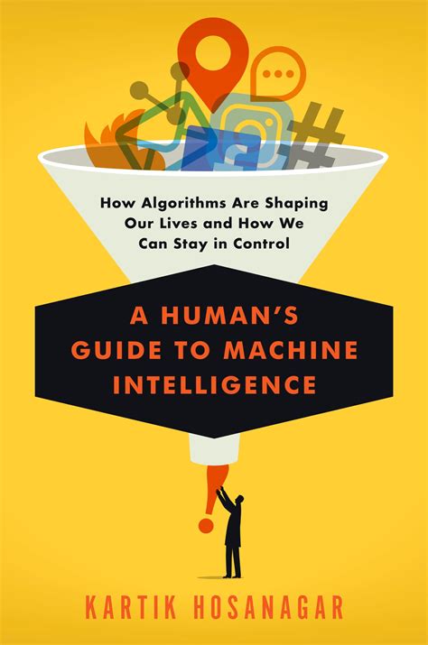A Human's Guide To Machine Intelligence: How Algorithms Are Shaping Our Lives and How We Can Stay in Control
