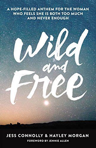 Wild and Free: A Hope-Filled Anthem for the Woman Who Feels She Is Both Too Much and Never Enough