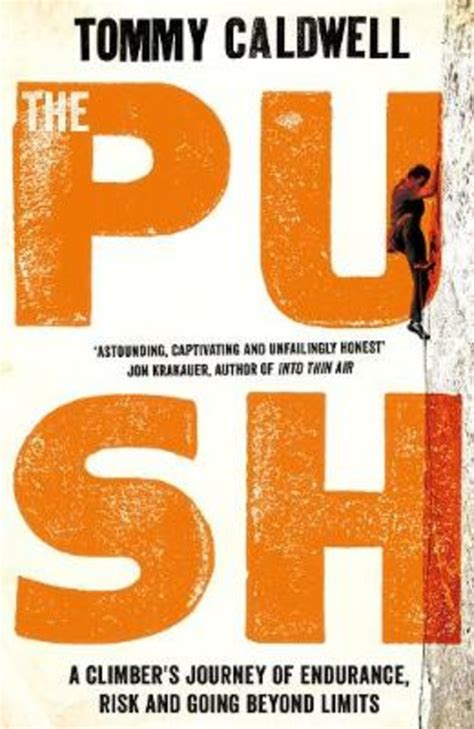 The Push: A Climber's Journey of Endurance, Risk and Going Beyond Limits to Climb the Dawn Wall