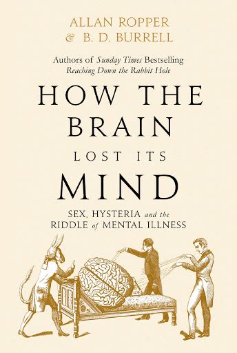 How The Brain Lost Its Mind: Sex, Hysteria and the Riddle of Mental Illness