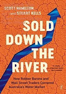 Sold Down the River: How Robber Barons and Wall Street Traders Cornered Australia's Water Market