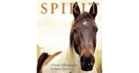 Spirit: A book of happiness for horse lovers