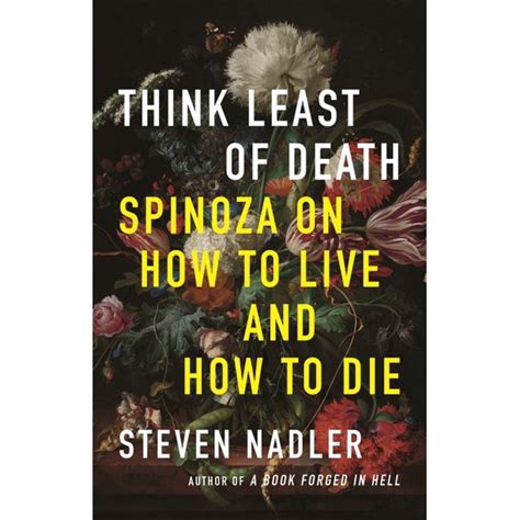 Think Least of Death: Spinoza on How to Live and How to Die